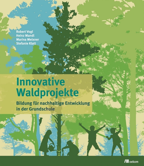 Innovative Waldprojekte - Robert Vogl, Prof. Dr. Heinz Mandl, Marina Meixner, Stefanie Klatt