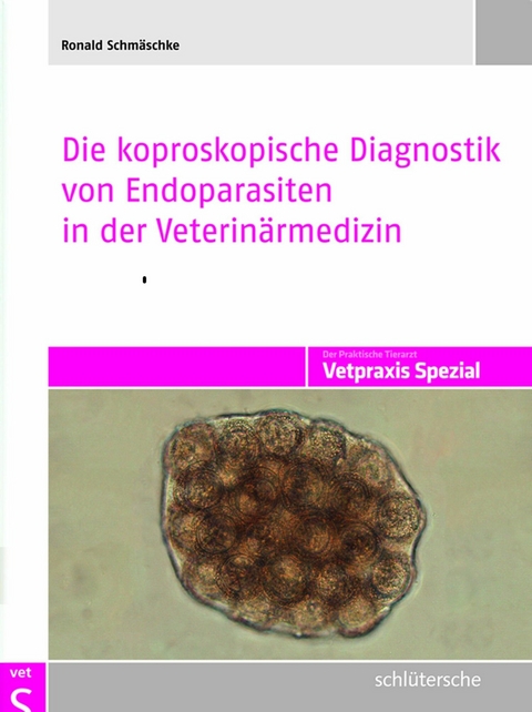 Die koproskopische Diagnostik von Endoparasiten in der Veterinärmedizin - Ronald Schmäschke