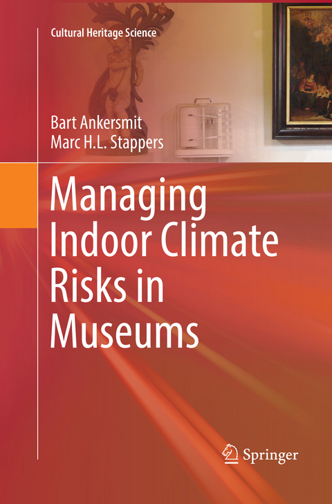 Managing Indoor Climate Risks in Museums - Bart Ankersmit, Marc H.L. Stappers