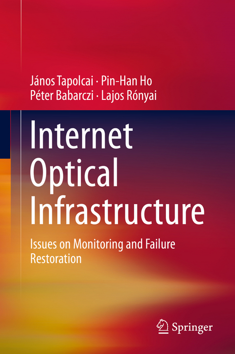Internet Optical Infrastructure -  Peter Babarczi,  Pin-Han Ho,  Lajos Ronyai,  Janos Tapolcai