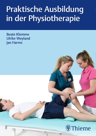 Praktische Ausbildung in der Physiotherapie - Beate Klemme; Ulrike Weyland; Jan Harms