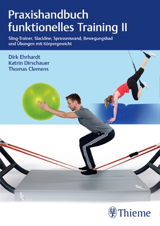 Praxishandbuch funktionelles Training II - Dirk Ehrhardt; Katrin Dirschauer; Thomas Clemens