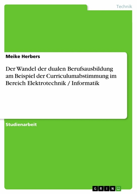Der Wandel der dualen Berufsausbildung am Beispiel der Curriculumabstimmung im Bereich Elektrotechnik / Informatik -  Meike Herbers