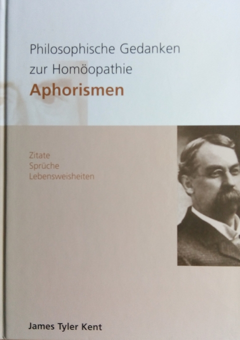 Philosophische Gedanken zur Homöopathie - Aphorismen - James T Kent