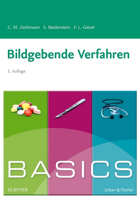 BASICS Bildgebende Verfahren - Christian M. Zechmann, Stephanie Biedenstein, Frederik L. Giesel, Martin Wetzke, Christine Happle