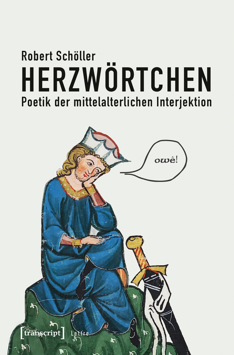 Herzwörtchen - Poetik der mittelalterlichen Interjektion - Robert Schöller