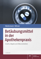 Betäubungsmittel in der Apothekenpraxis - Klaus Häußermann, Philipp Böhmer