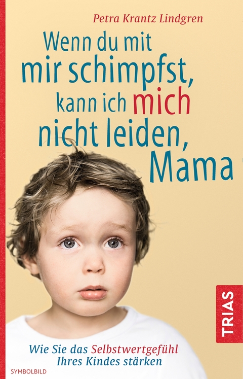 Wenn du mit mir schimpfst, kann ich mich nicht leiden, Mama - Petra Krantz-Lindgren