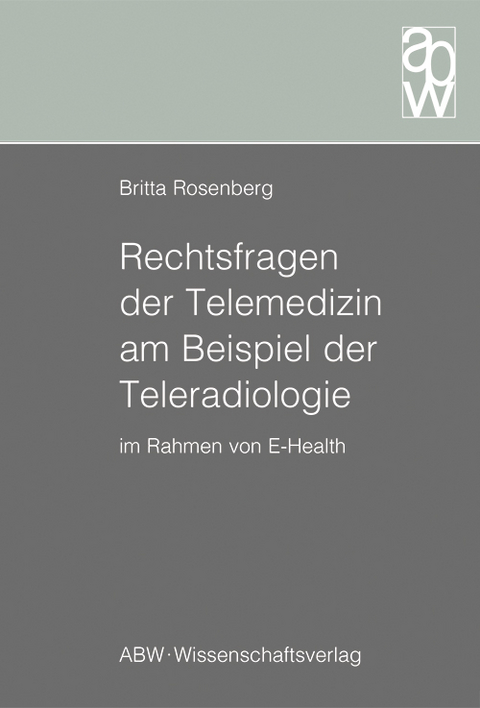 Rechtsfragen der Telemedizin am Beispiel der Teleradiologie im Rahmen von E-Health - Britta Rosenberg