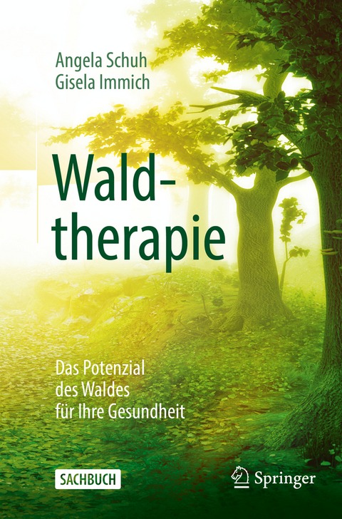 Waldtherapie - das Potential des Waldes für Ihre Gesundheit - Angela Schuh, Gisela Immich