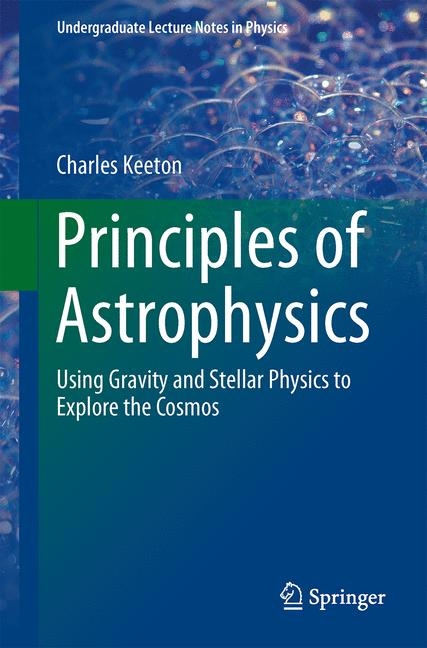 Principles of Astrophysics -  Charles Keeton