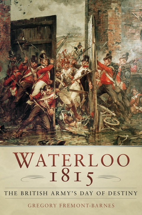 Waterloo 1815: The British Army's Day of Destiny -  Gregory Fremont-Barnes