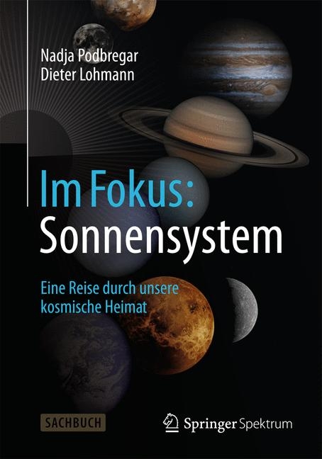 Im Fokus: Sonnensystem -  Nadja Podbregar,  Dieter Lohmann