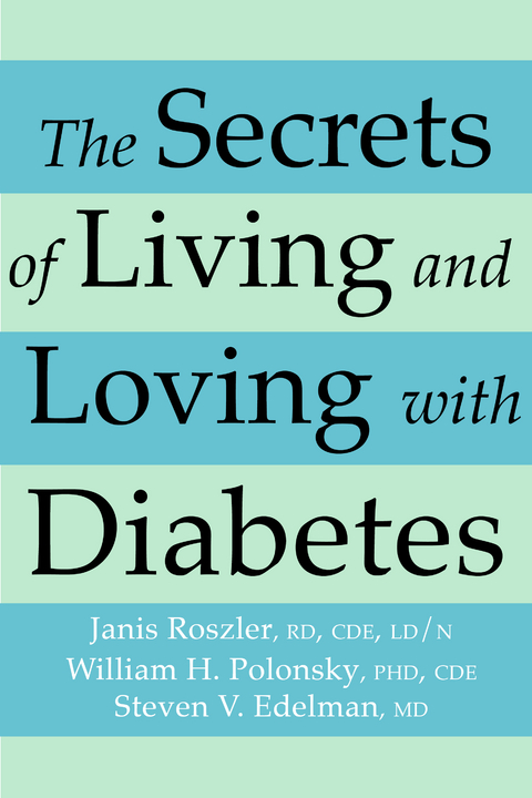 The Secrets of Living and Loving with Diabetes - Janis RD Roszler  CDE  LD/N, William H. PhD Polonsky  CDE