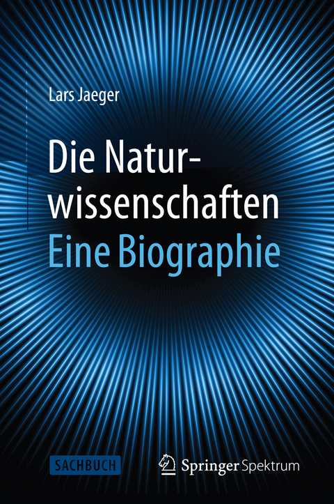 Die Naturwissenschaften: Eine Biographie -  Lars Jaeger