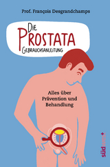 Die Prostata - Gebrauchsanleitung - François Desgrandchamps