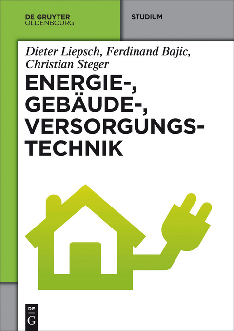 Energie-, Gebäude-, Versorgungstechnik -  Dieter Liepsch,  Ferdinand Bajic,  Christian Steger