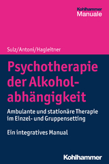 Psychotherapie der Alkoholabhängigkeit - Serge K. D. Sulz, Julia Antoni, Richard Hagleitner