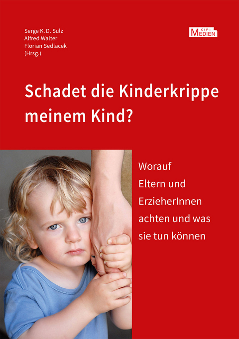 Schadet die Kinderkrippe meinem Kind? - Florian Sedlacek, Serge K.D. Sulz, Alfred Walter