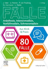 80 Fälle Anästhesie, Intensivmedizin, Notfallmedizin, Schmerzmedizin - Vater, Jens; Freiherr von Freyberg, Philipp; Fetzner, Ute; Herrmann, Nicole; Töpfer, Lars