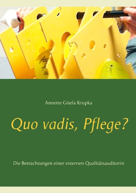 Quo vadis, Pflege? - Annette Gisela Krupka