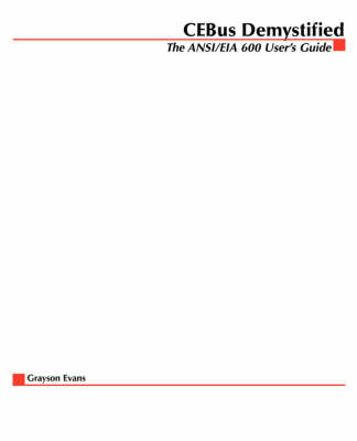 CEBus Demystified: The ANSI/EIA 600 User's Guide -  Grayson Evans