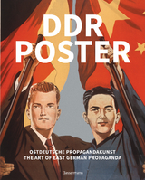 DDR Poster. 130 Propagandabilder, Werbe- und künstlerische Plakate von den 40er- bis Ende der 80er-Jahre illustrieren die Geschichte des Kalten Krieges, Zeitgeist und Lebensgefühl der DDR - Heather, David