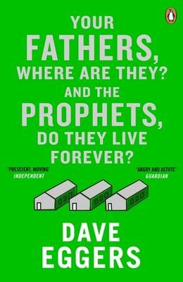 Your Fathers, Where Are They? And the Prophets, Do They Live Forever? -  Dave Eggers