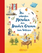 Die schönsten Märchen der Brüder Grimm zum Vorlesen - Grimm, Jacob; Grimm, Wilhelm