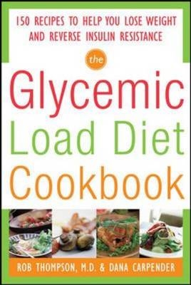 Glycemic-Load Diet Cookbook: 150 Recipes to Help You Lose Weight and Reverse Insulin Resistance -  Dana Carpender,  Rob Thompson