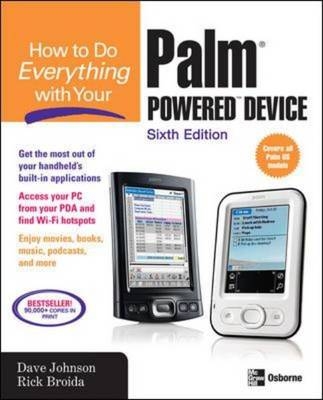 How to Do Everything with Your Palm Powered Device, Sixth Edition -  Rick Broida,  Dave Johnson