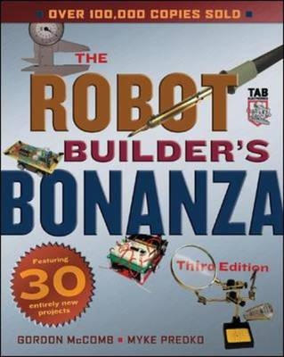Robot Builder's Bonanza, Third Edition -  Gordon McComb,  Myke Predko
