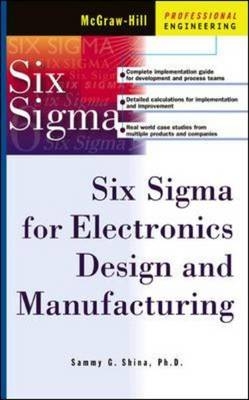 Six Sigma for Electronics Design and Manufacturing -  Sammy G. Shina