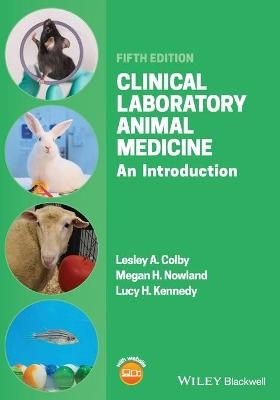 Clinical Laboratory Animal Medicine - Lesley A. Colby, Megan H. Nowland, Lucy H. Kennedy