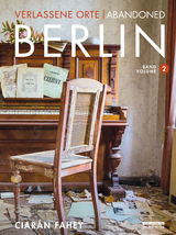 Verlassene Orte / Abandoned Berlin, Band/Volume 2 - Fahey, Ciarán