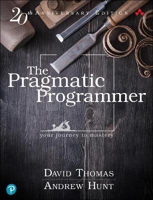 Pragmatic Programmer, The - David Thomas, Andrew Hunt