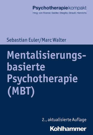 Mentalisierungsbasierte Psychotherapie (MBT) - Sebastian Euler; Marc Walter