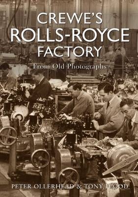 Crewe''s Rolls Royce Factory From Old Photographs -  Tony Flood,  Peter Ollerhead