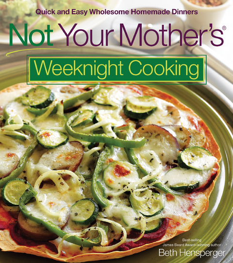 Not Your Mother's Weeknight Cooking - Beth Hensperger