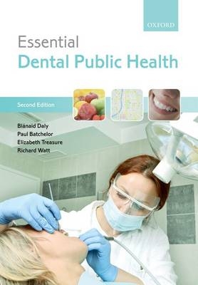 Essential Dental Public Health -  Paul Batchelor,  Blanaid Daly,  Elizabeth Treasure,  Richard Watt