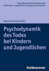 Psychodynamik des Todes bei Kindern und Jugendlichen - Damianos Korosidis