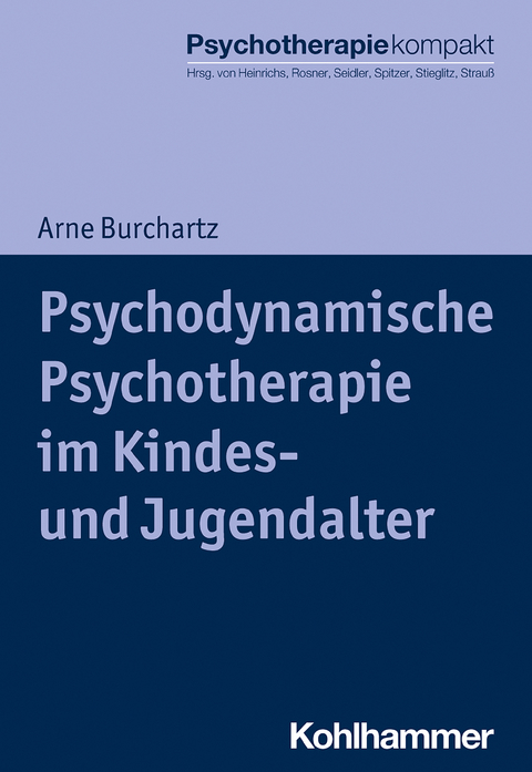 Psychodynamische Psychotherapie im Kindes- und Jugendalter - Arne Burchartz