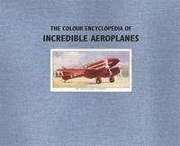 Colour Encyclopedia of Incredible Aeroplanes -  Philip Jarrett