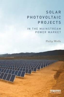 Solar Photovoltaic Projects in the Mainstream Power Market - UK) Wolfe Philip (Wolfeware Ltd