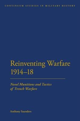 Reinventing Warfare 1914-18 -  Saunders Anthony Saunders