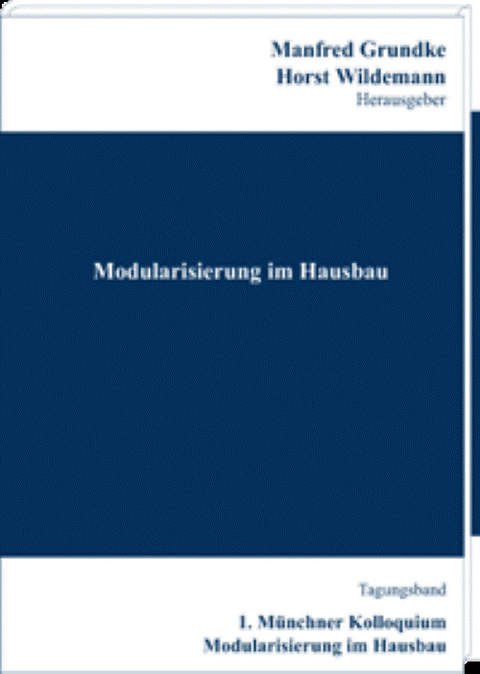 Modularisierung im Hausbau - Konzepte, Wirtschaftlichkeit, Marktpotenziale - Horst Wildemann