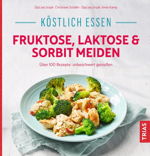 Köstlich essen - Fruktose, Laktose & Sorbit meiden - Christiane Schäfer