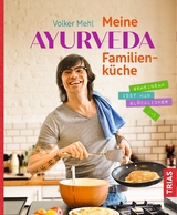 Meine Ayurveda-Familienküche - Mehl, Volker
