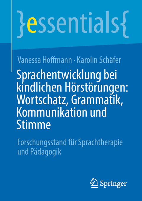 Sprachentwicklung bei kindlichen Hörstörungen: Wortschatz, Grammatik, Kommunikation und Stimme - Vanessa Hoffmann, Karolin Schäfer