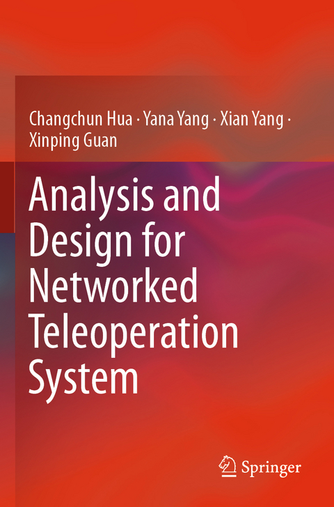Analysis and Design for Networked Teleoperation System - Changchun Hua, Yana Yang, Xian Yang, Xinping Guan